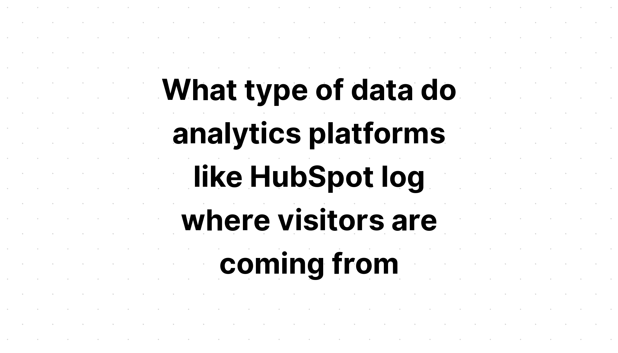 what-type-of-data-do-analytics-platforms-like-hubspot-log-where